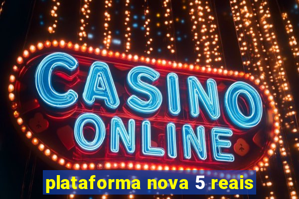 plataforma nova 5 reais